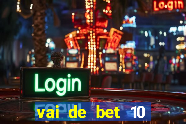 vai de bet 10 reais no cadastro